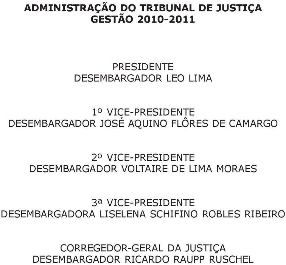 VICE-PRESIDENTE DESEMBARGADOR VOLTAIRE DE LIMA MORAES 3ª VICE-PRESIDENTE