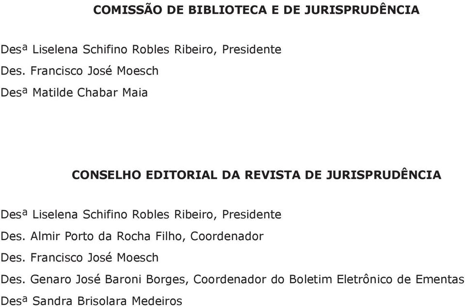 Liselena Schifino Robles Ribeiro, Presidente Des. Almir Porto da Rocha Filho, Coordenador Des.