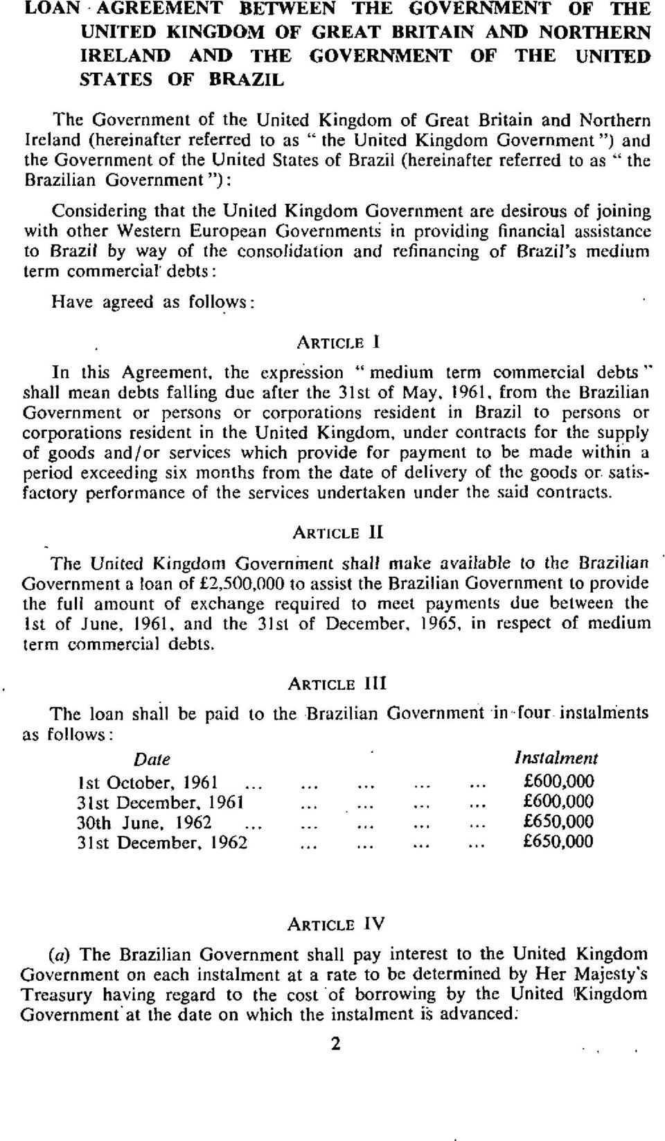 Considering that the United Kingdom Government are desirous of joining with other Western European Governments in providing financial assistance to Brazil by way of the consolidation and refinancing