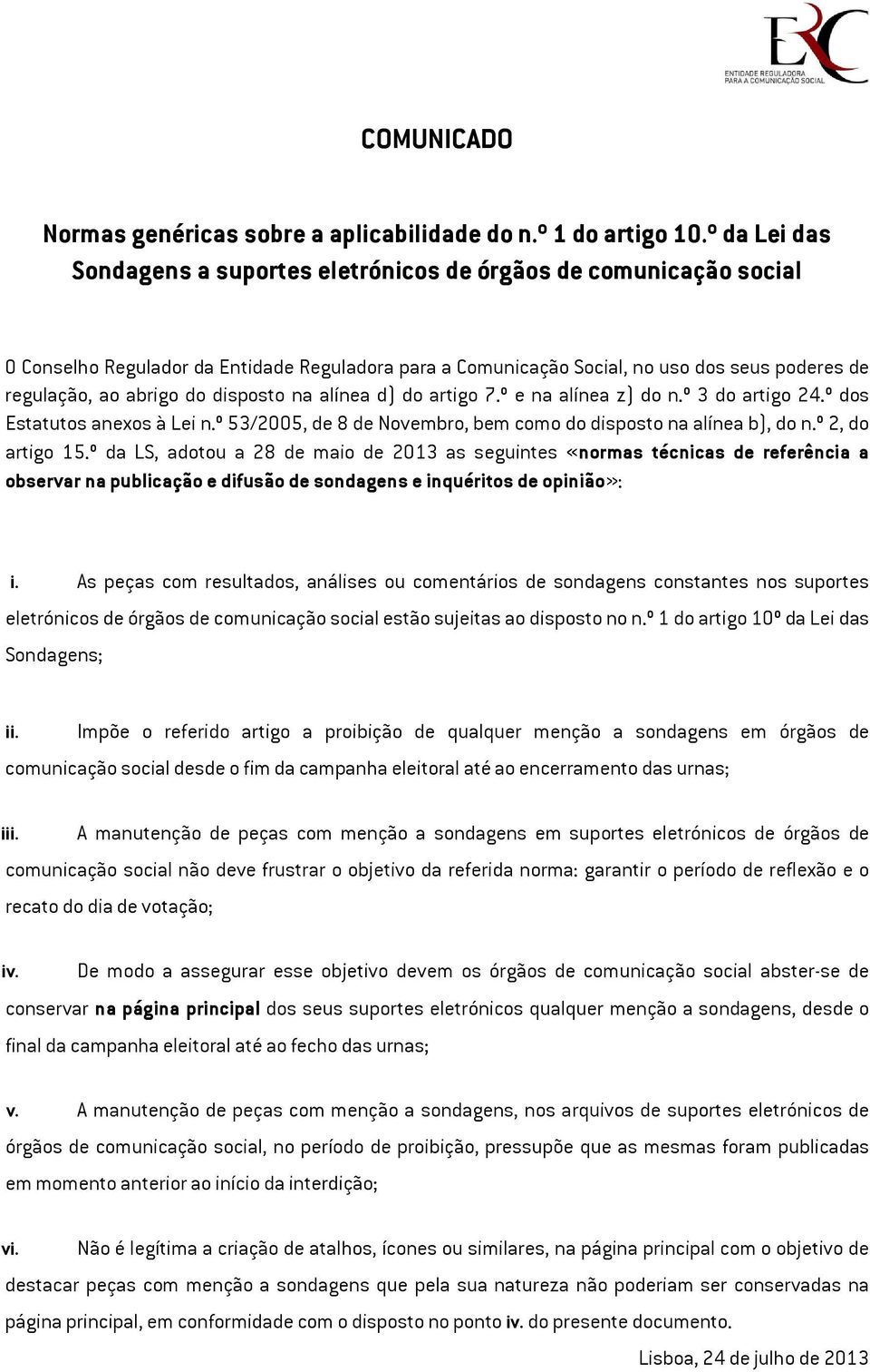 disposto na alínea d) do artigo 7.º e na alínea z) do n.º 3 do artigo 24.º dos Estatutos anexos à Lei n.º 53/2005, de 8 de Novembro, bem como do disposto na alínea b), do n.º 2, do artigo 15.