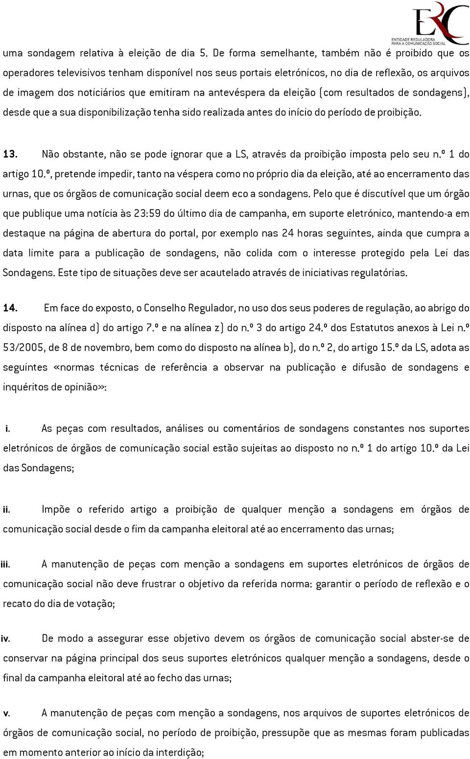 antevéspera da eleição (com resultados de sondagens), desde que a sua disponibilização tenha sido realizada antes do início do período de proibição. 13.