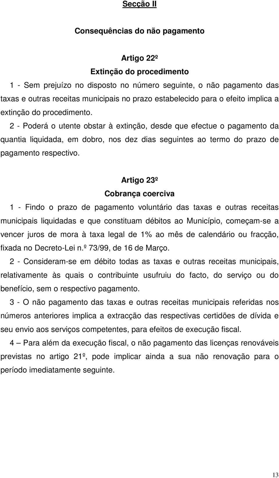 2 - Poderá o utente obstar à extinção, desde que efectue o pagamento da quantia liquidada, em dobro, nos dez dias seguintes ao termo do prazo de pagamento respectivo.