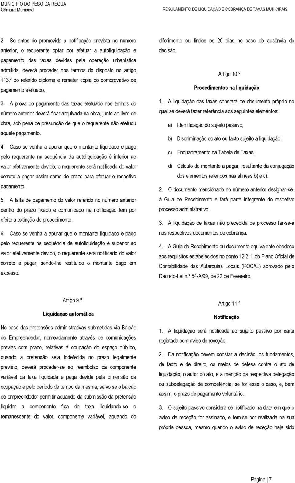 A prova do pagamento das taxas efetuado nos termos do número anterior deverá ficar arquivada na obra, junto ao livro de obra, sob pena de presunção de que o requerente não efetuou aquele pagamento. 4.