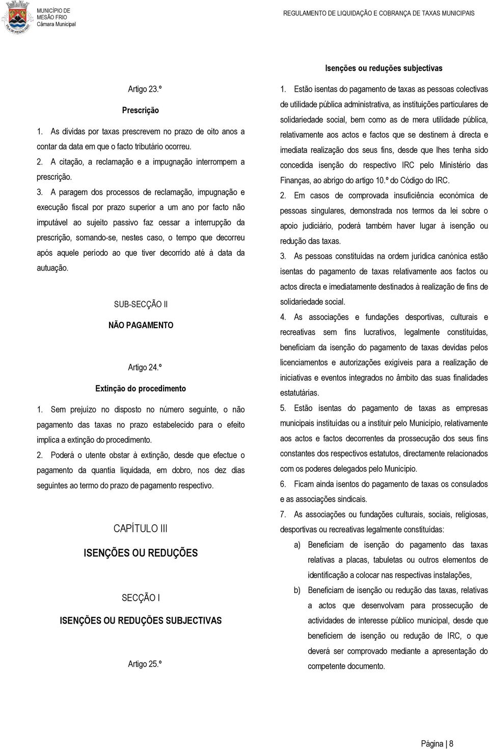 nestes caso, o tempo que decorreu após aquele período ao que tiver decorrido até à data da autuação. SUB-SECÇÃO II NÃO PAGAMENTO Artigo 24.º Extinção do procedimento 1.