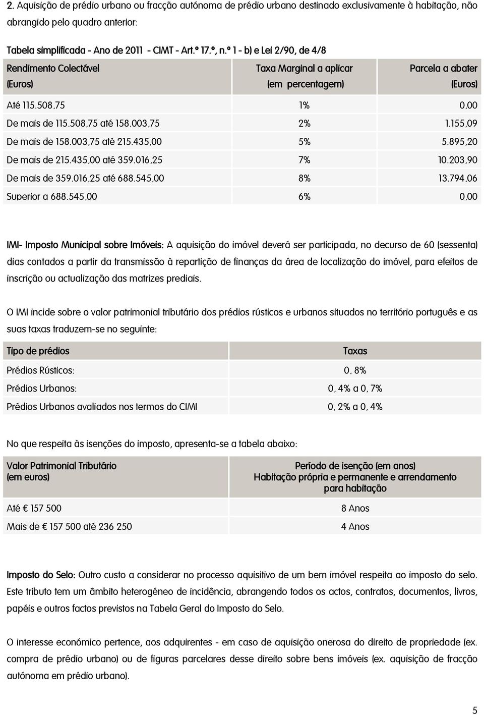 203,90 De mais de 359.016,25 até 688.545,00 8% 13.794,06 Superior a 688.