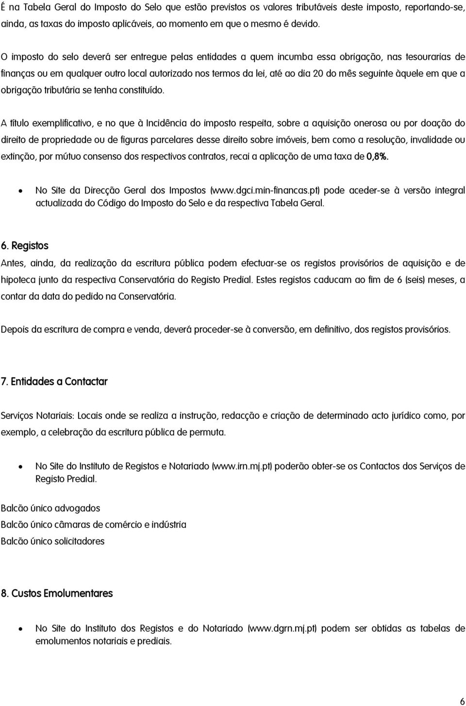 àquele em que a obrigação tributária se tenha constituído.