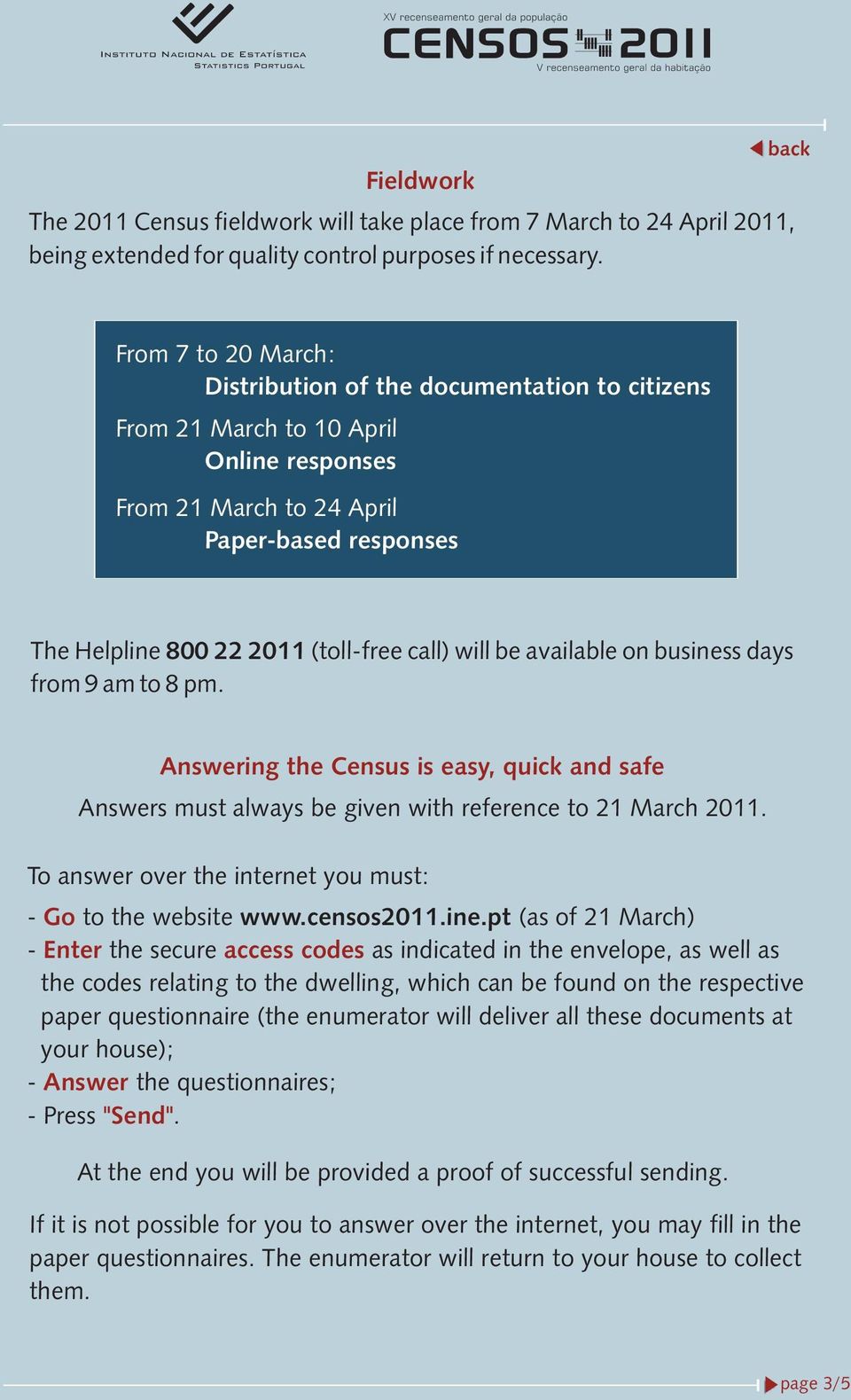 call) will be available on business days from 9 am to 8 pm. Answering the Census is easy, quick and safe Answers must always be given with reference to 21 March 2011.