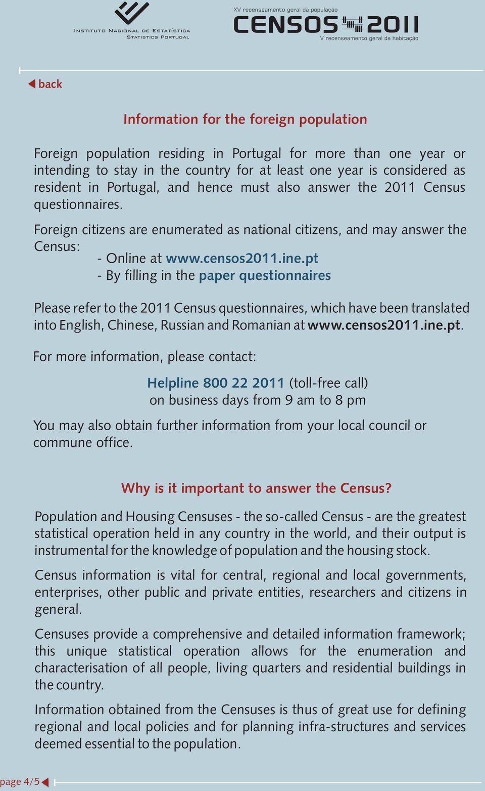 at www.censos2011.ine.pt - By filling in the paper questionnaires Please refer to the 2011 Census questionnaires, which have been translated into English, Chinese, Russian and Romanian at www.
