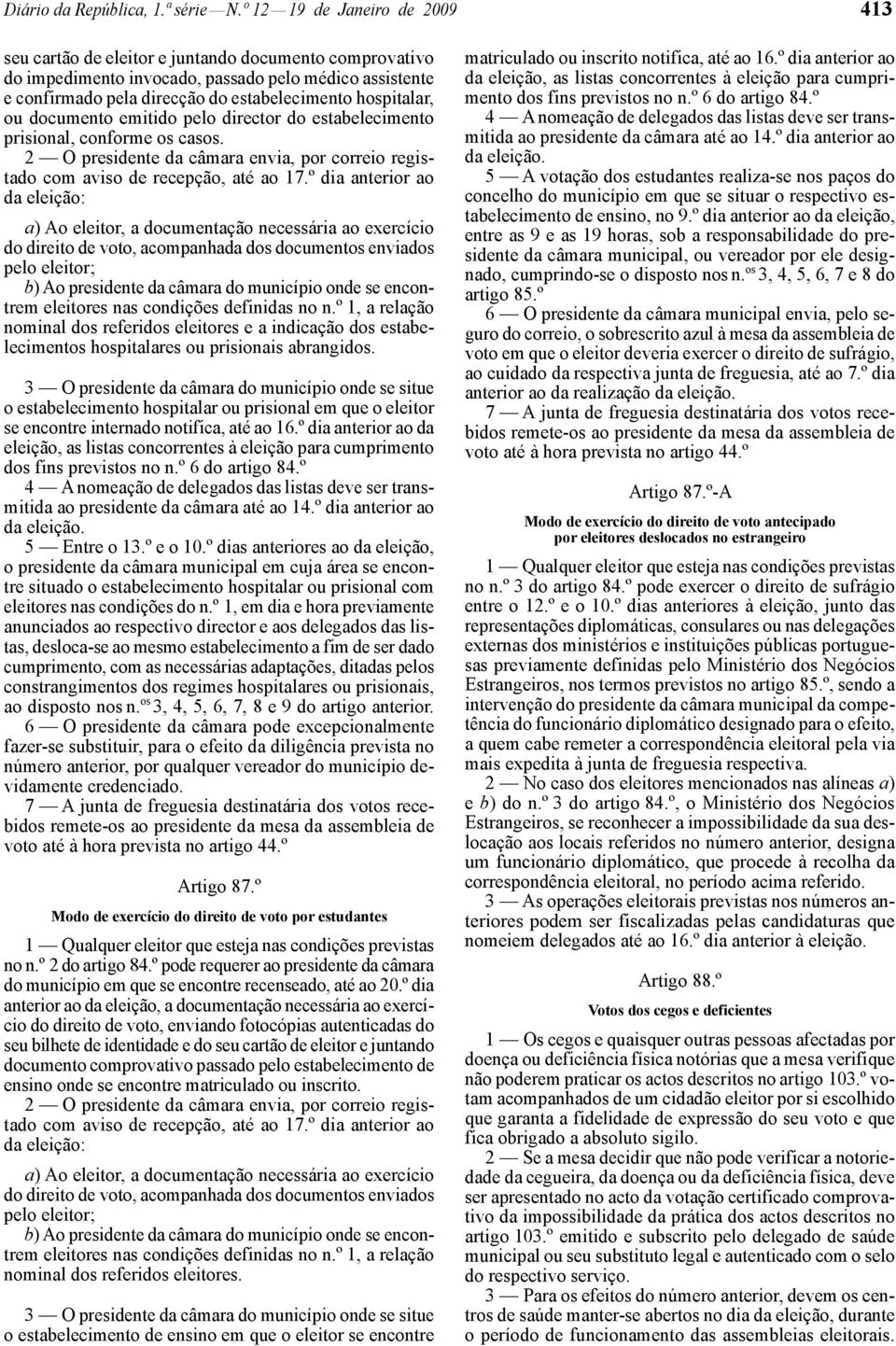 hospitalar, ou documento emitido pelo director do estabelecimento prisional, conforme os casos. 2 O presidente da câmara envia, por correio registado com aviso de recepção, até ao 17.