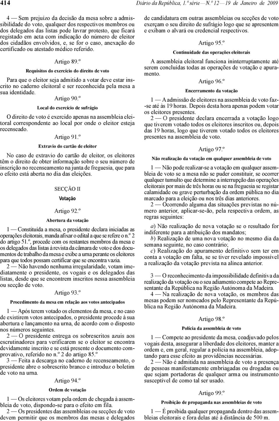 em acta com indicação do número de eleitor dos cidadãos envolvidos, e, se for o caso, anexação do certificado ou atestado médico referido. Artigo 89.