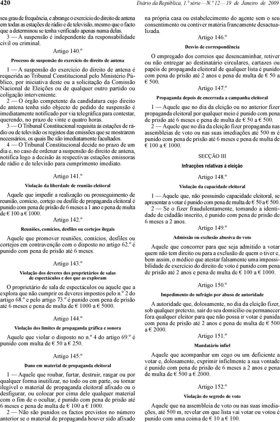 apenas numa delas. 3 A suspensão é independente da responsabilidade civil ou criminal. Artigo 140.