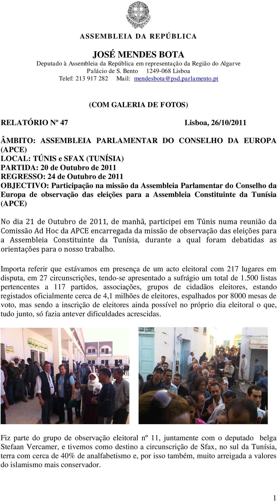 Outubro de 2011 OBJECTIVO: Participação na missão da Assembleia Parlamentar do Conselho da Europa de observação das eleições para a Assembleia Constituinte da Tunísia (APCE) No dia 21 de Outubro de