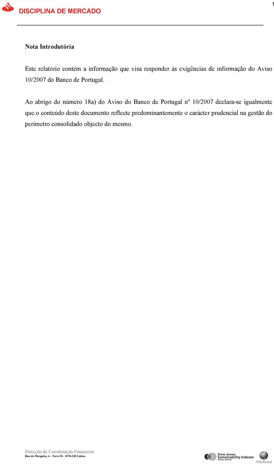 Ao abrigo do número 18a) do Aviso do Banco de Portugal nº 10/2007 declara-se igualmente