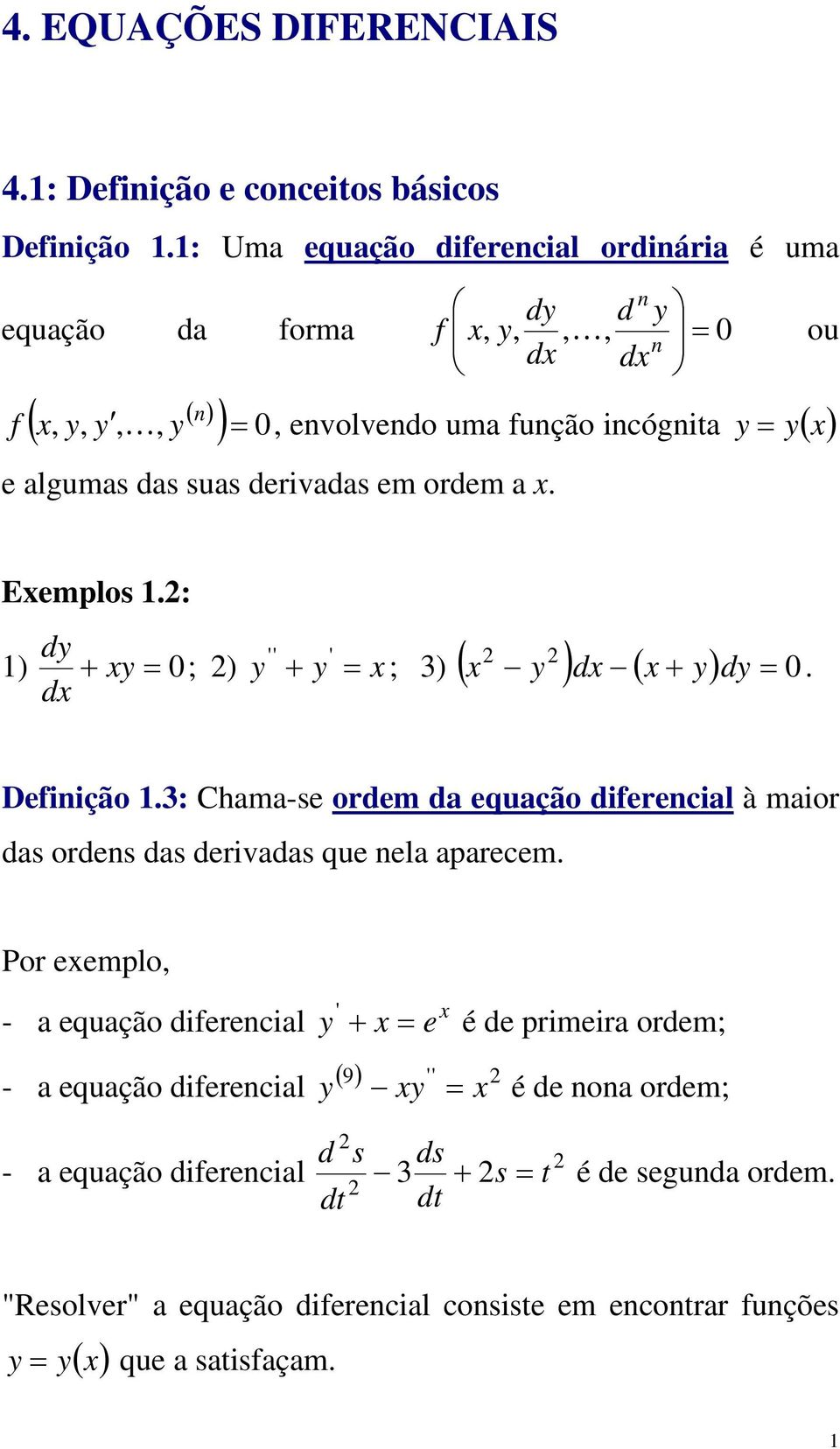 derivadas em ordem a. Eemplos.: dy ) + y = 0; ) y + y = d ; 3) ( y ) d ( + y ) dy = 0. Defiição.