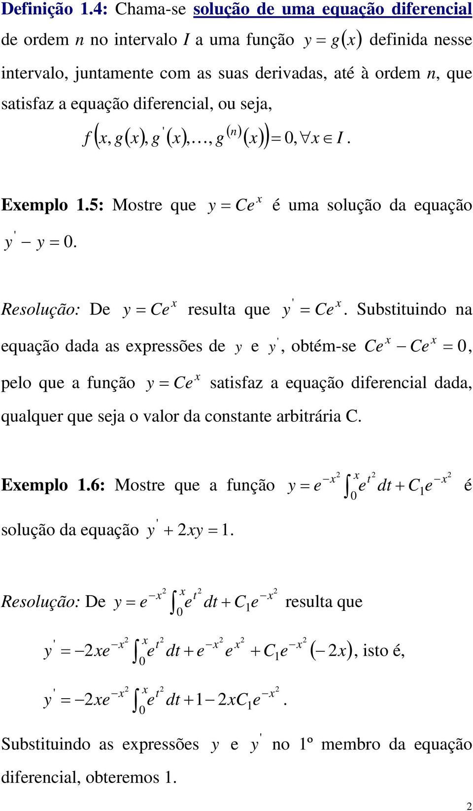 seja, f ( (, g( ), g ( ),, g ) ( ) ) = 0, I. Eemplo.5: Mostre que y = Ce é uma solução da equação y y = 0. Resolução: De y = Ce resulta que y = Ce.