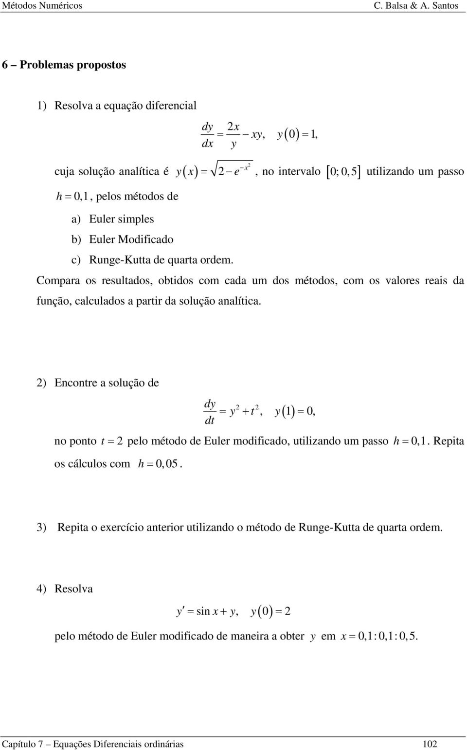 Euler simples b) Euler Modificado c) Ruge-Kutta de quarta ordem.