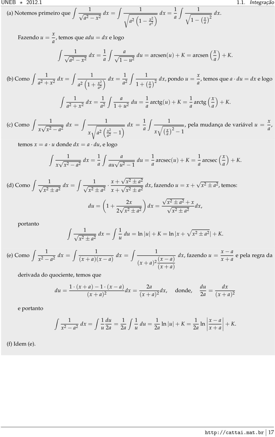 (c Como d = temos = u donde d = du, e logo d = ( d = (, pel mudnç de vriável u =, u u du = rcsec(u+k = rcsec ( + K.