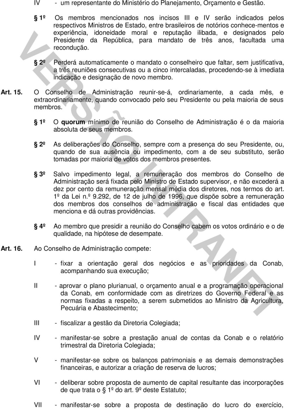 designados pelo Presidente da República, para mandato de três anos, facultada uma recondução.