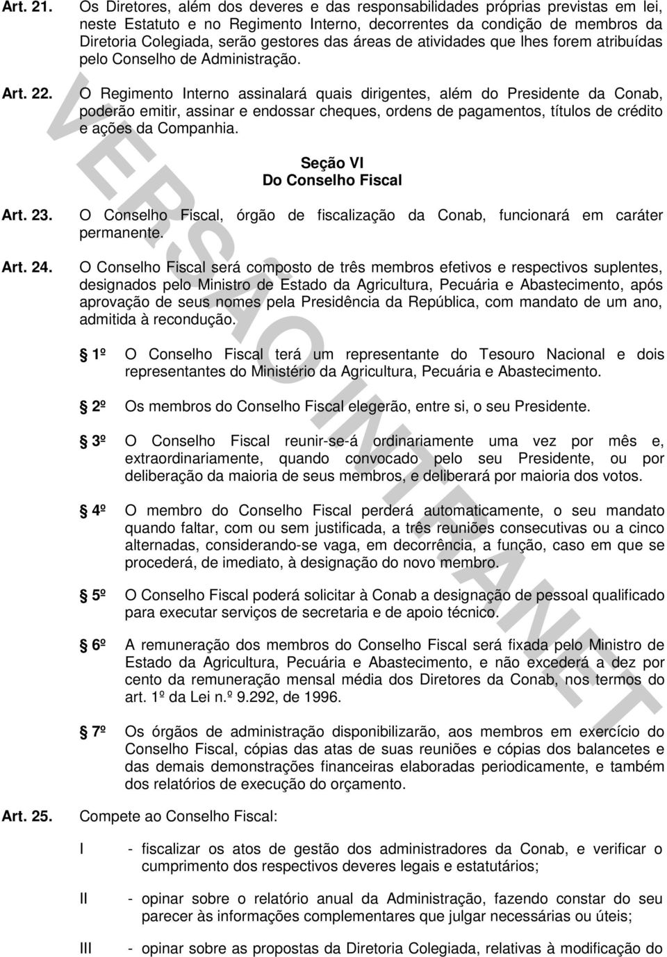 áreas de atividades que lhes forem atribuídas pelo Conselho de Administração. Art. 22.