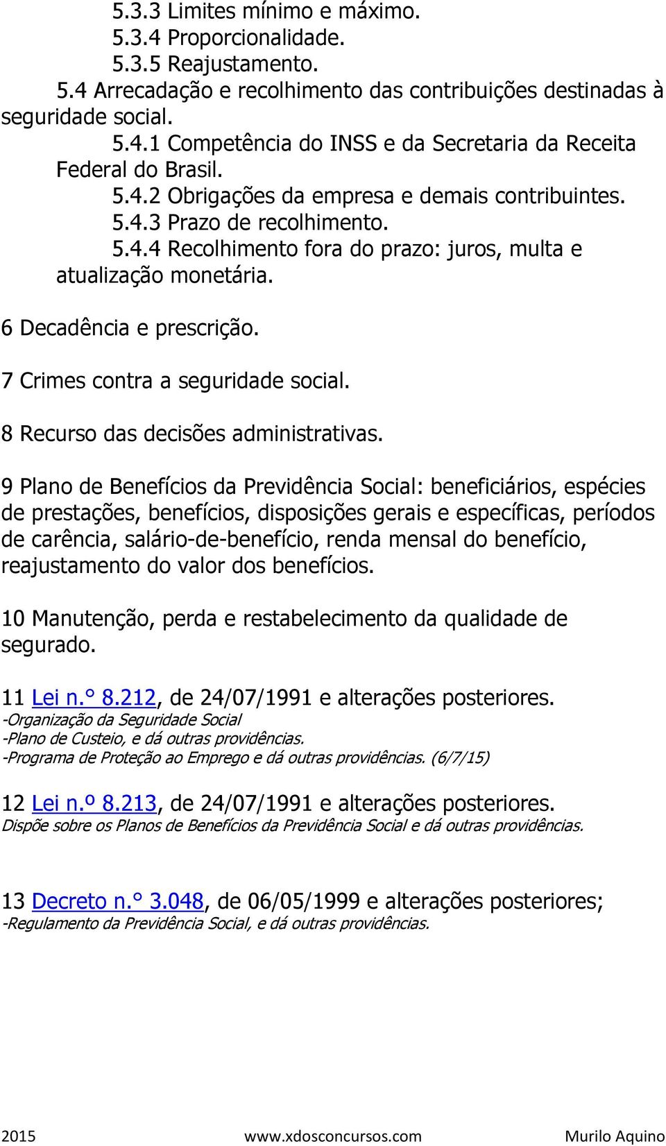 7 Crimes contra a seguridade social. 8 Recurso das decisões administrativas.