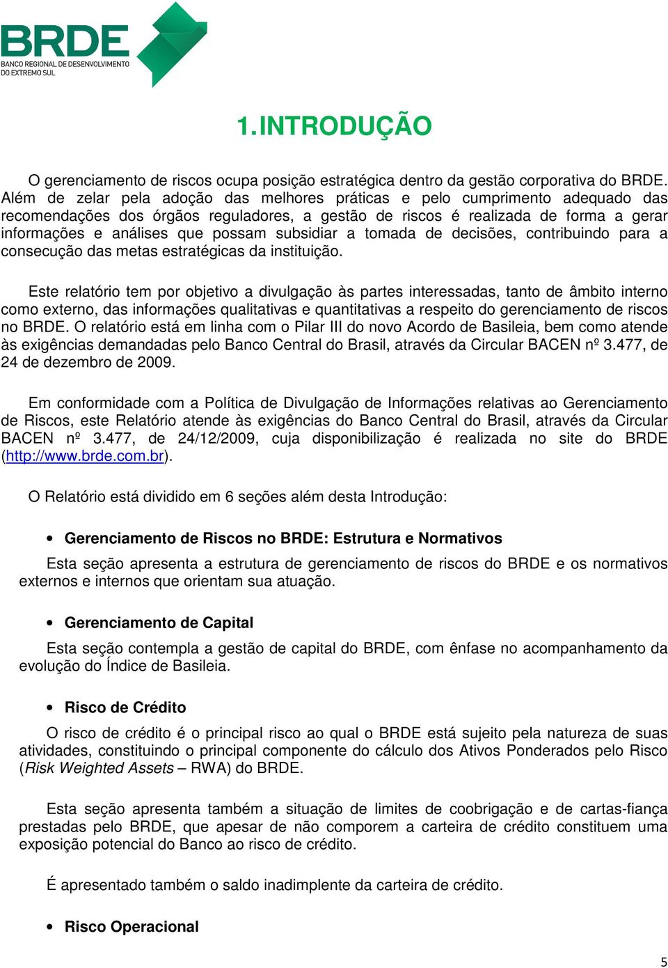 subsidiar a tomada de decisões, contribuindo para a consecução das metas estratégicas da instituição.