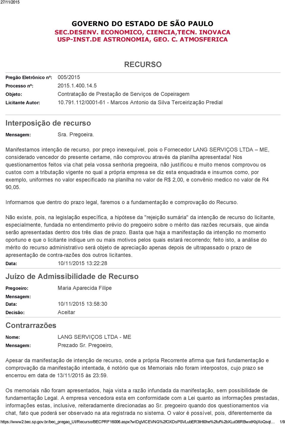 Manifestamos intenção de recurso, por preço inexequível, pois o Fornecedor LANG SERVIÇOS LTDA ME, considerado vencedor do presente certame, não comprovou através da planilha apresentada!