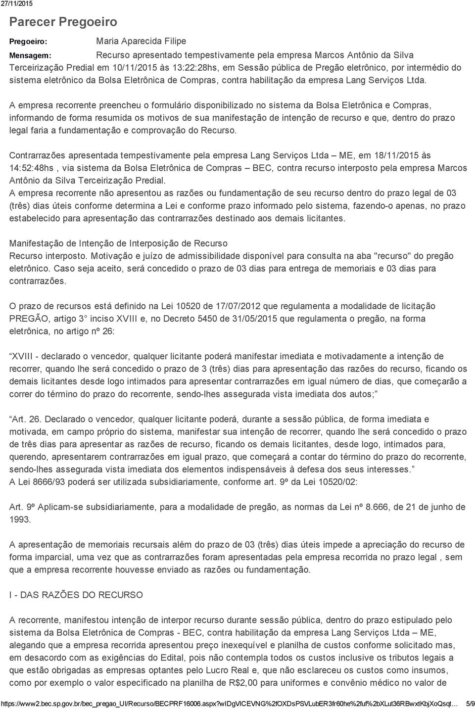 A empresa recorrente preencheu o formulário disponibilizado no sistema da Bolsa Eletrônica e Compras, informando de forma resumida os motivos de sua manifestação de intenção de recurso e que, dentro