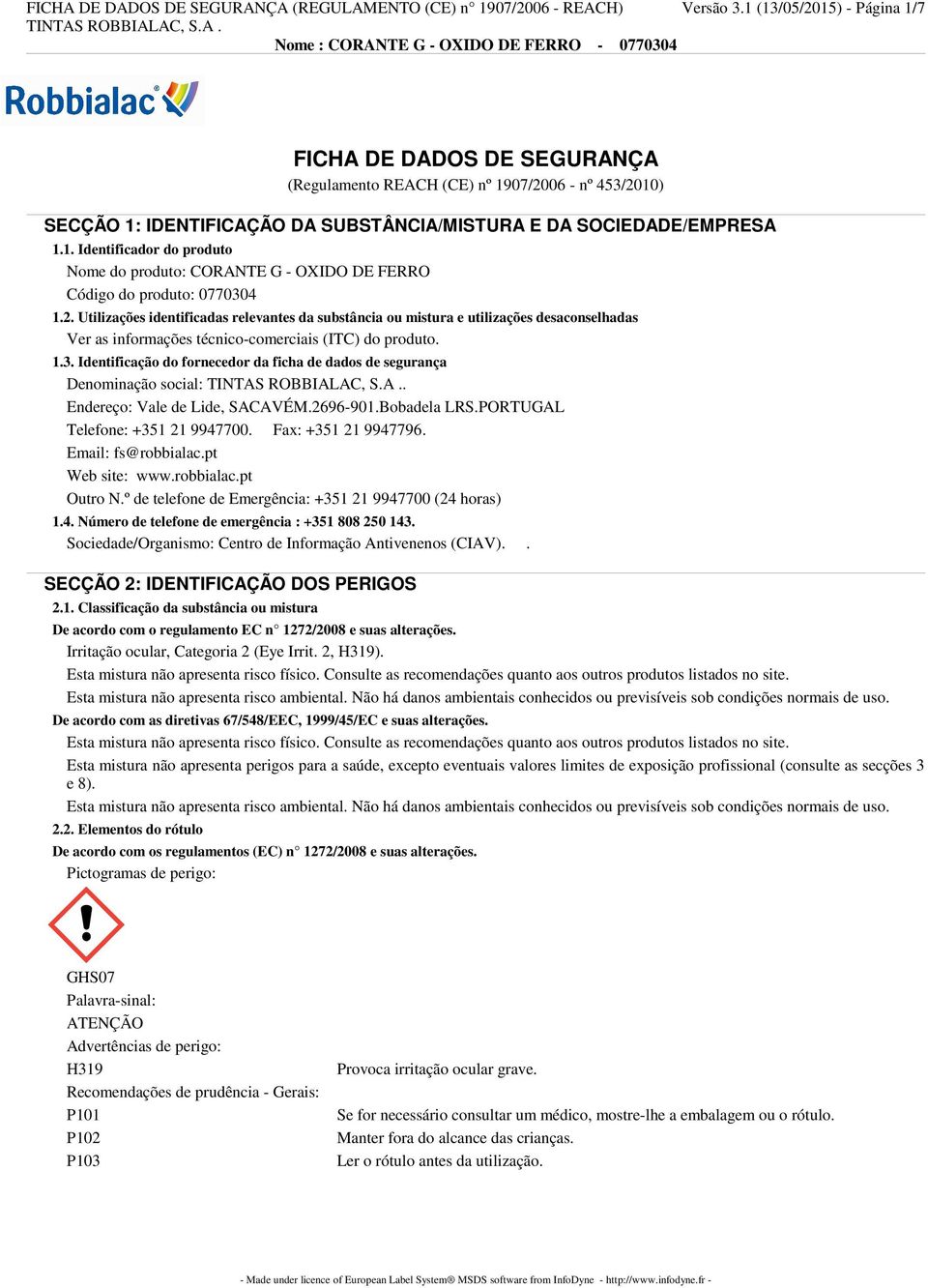 2. Utilizações identificadas relevantes da substância ou mistura e utilizações desaconselhadas Ver as informações técnico-comerciais (ITC) do produto. 1.3.