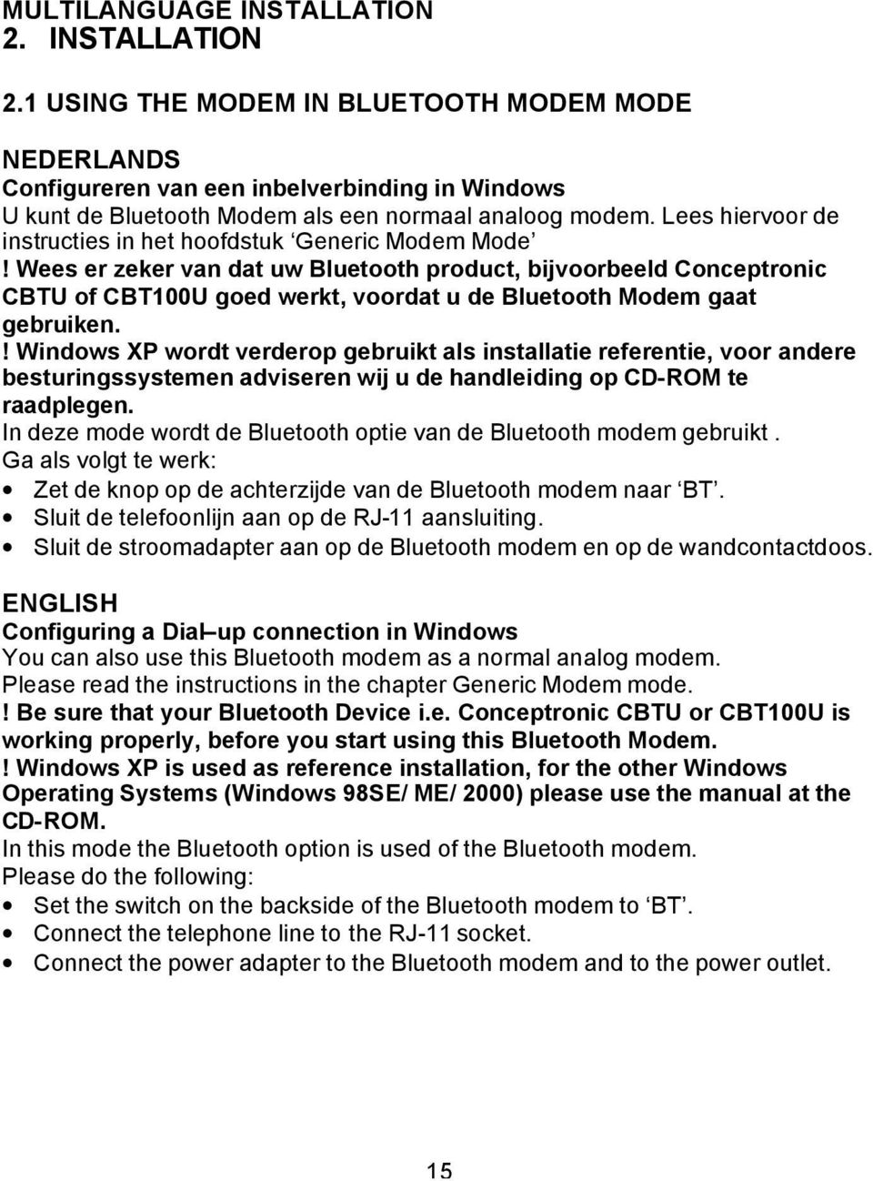 Wees er zeker van dat uw Bluetooth product, bijvoorbeeld Conceptronic CBTU of CBT100U goed werkt, voordat u de Bluetooth Modem gaat gebruiken.