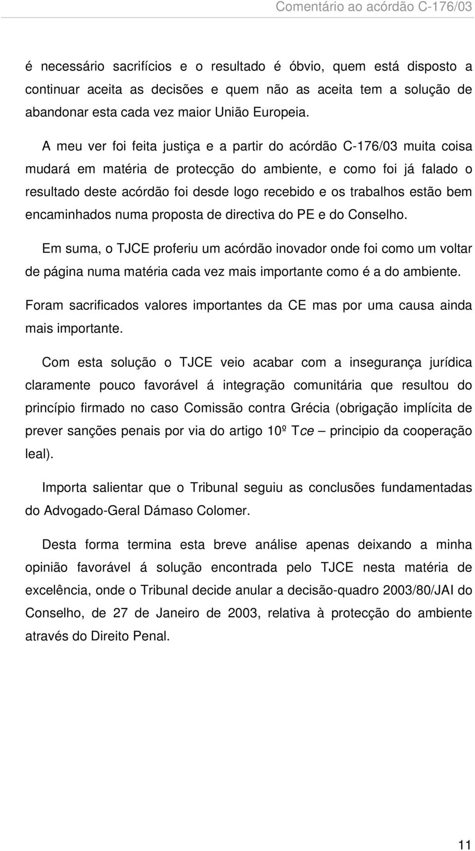 trabalhos estão bem encaminhados numa proposta de directiva do PE e do Conselho.