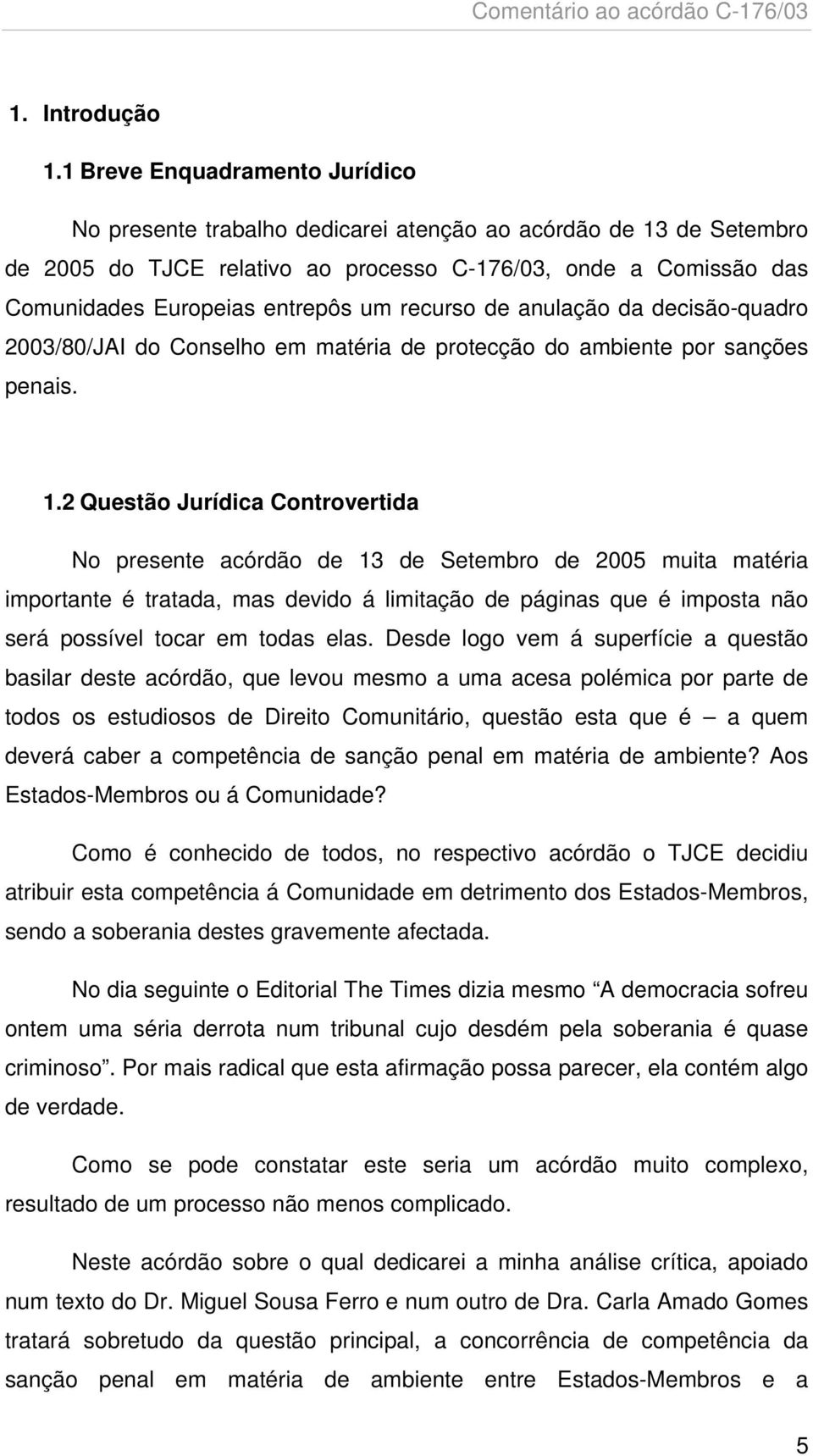 recurso de anulação da decisão-quadro 2003/80/JAI do Conselho em matéria de protecção do ambiente por sanções penais. 1.