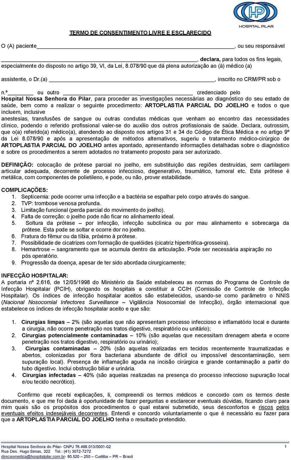 º ou outro _ credenciado pelo Hospital Nossa Senhora do Pilar, para proceder as investigações necessárias ao diagnóstico do seu estado de saúde, bem como a realizar o seguinte procedimento: