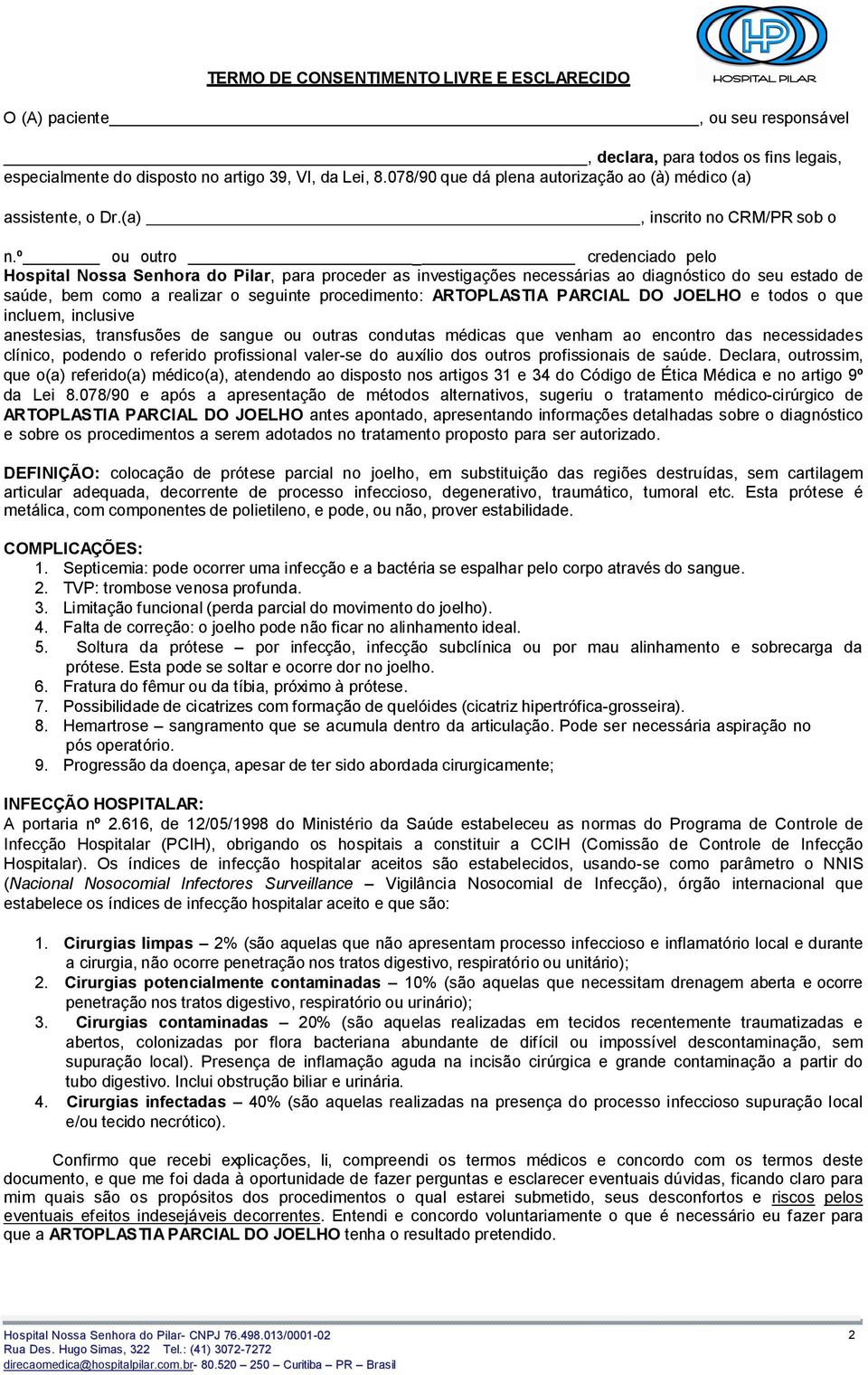 º ou outro _ credenciado pelo Hospital Nossa Senhora do Pilar, para proceder as investigações necessárias ao diagnóstico do seu estado de saúde, bem como a realizar o seguinte procedimento: