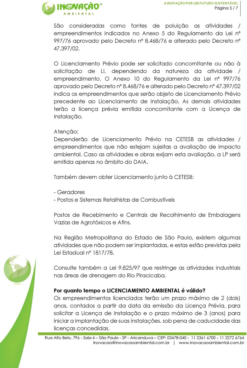 O Anexo 10 do Regulamento da Lei nº 997/76 aprovado pelo Decreto nº 8.468/76 e alterado pelo Decreto nº 47.