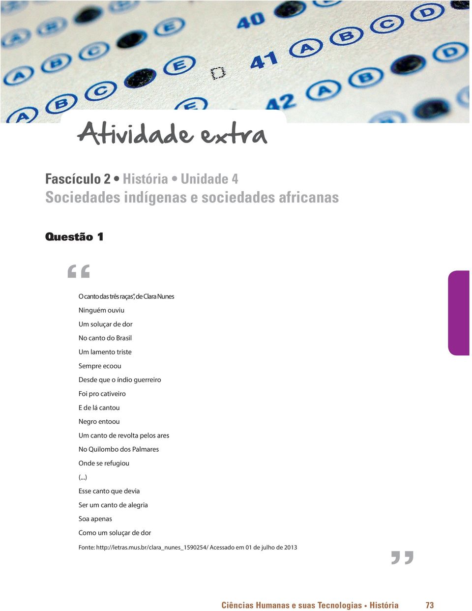 Negro entoou Um canto de revolta pelos ares No Quilombo dos Palmares Onde se refugiou (.