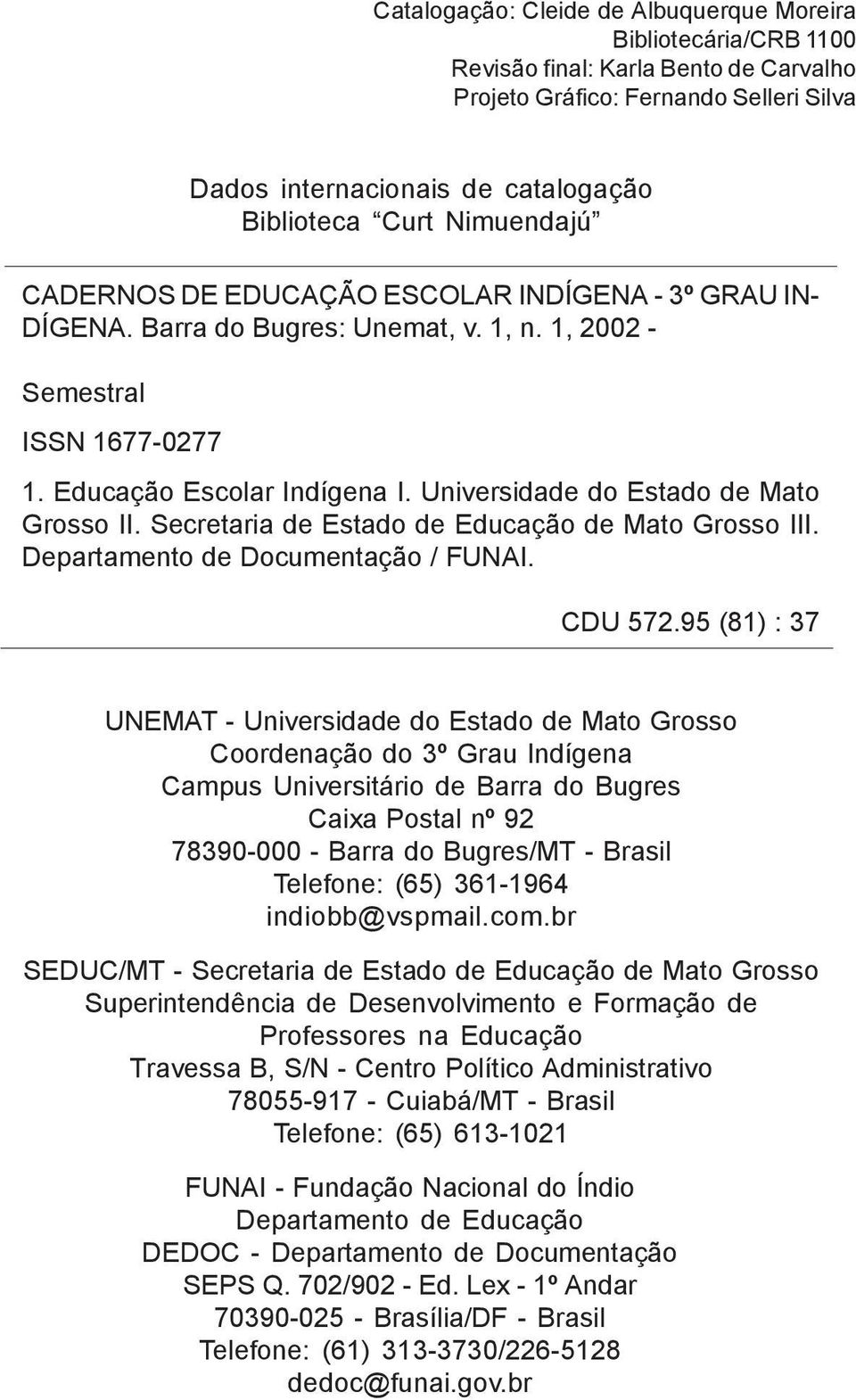 Universidade do Estado de Mato Grosso II. Secretaria de Estado de Educação de Mato Grosso III. Departamento de Documentação / FUNAI. CDU 572.