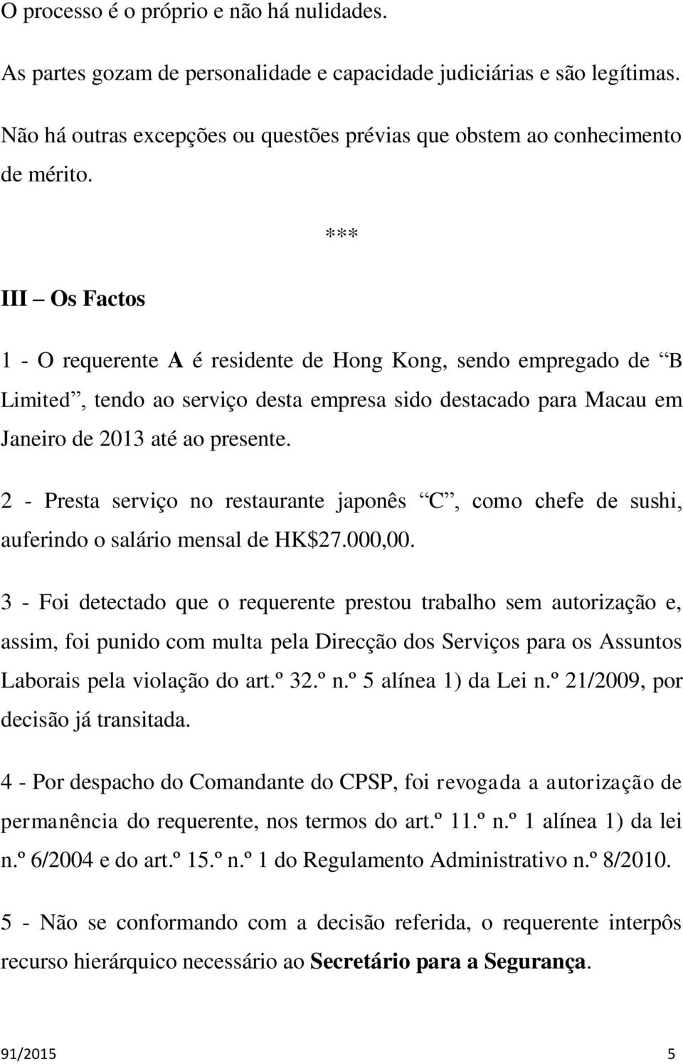 2 - Presta serviço no restaurante japonês C, como chefe de sushi, auferindo o salário mensal de HK$27.000,00.