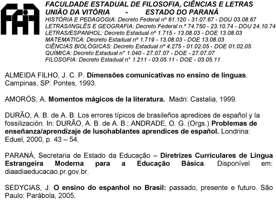 ) Problemas de enseñanza/aprendizaje de lusohablantes aprendices de español. Londrina: Eduel, 2000, p. 43 54.