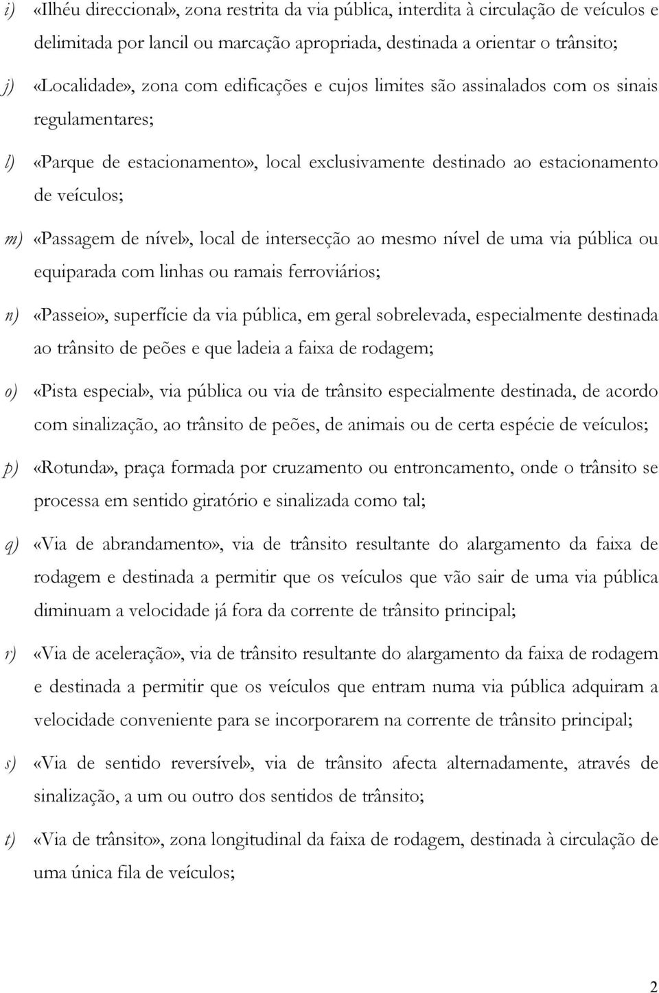 intersecção ao mesmo nível de uma via pública ou equiparada com linhas ou ramais ferroviários; n) «Passeio», superfície da via pública, em geral sobrelevada, especialmente destinada ao trânsito de