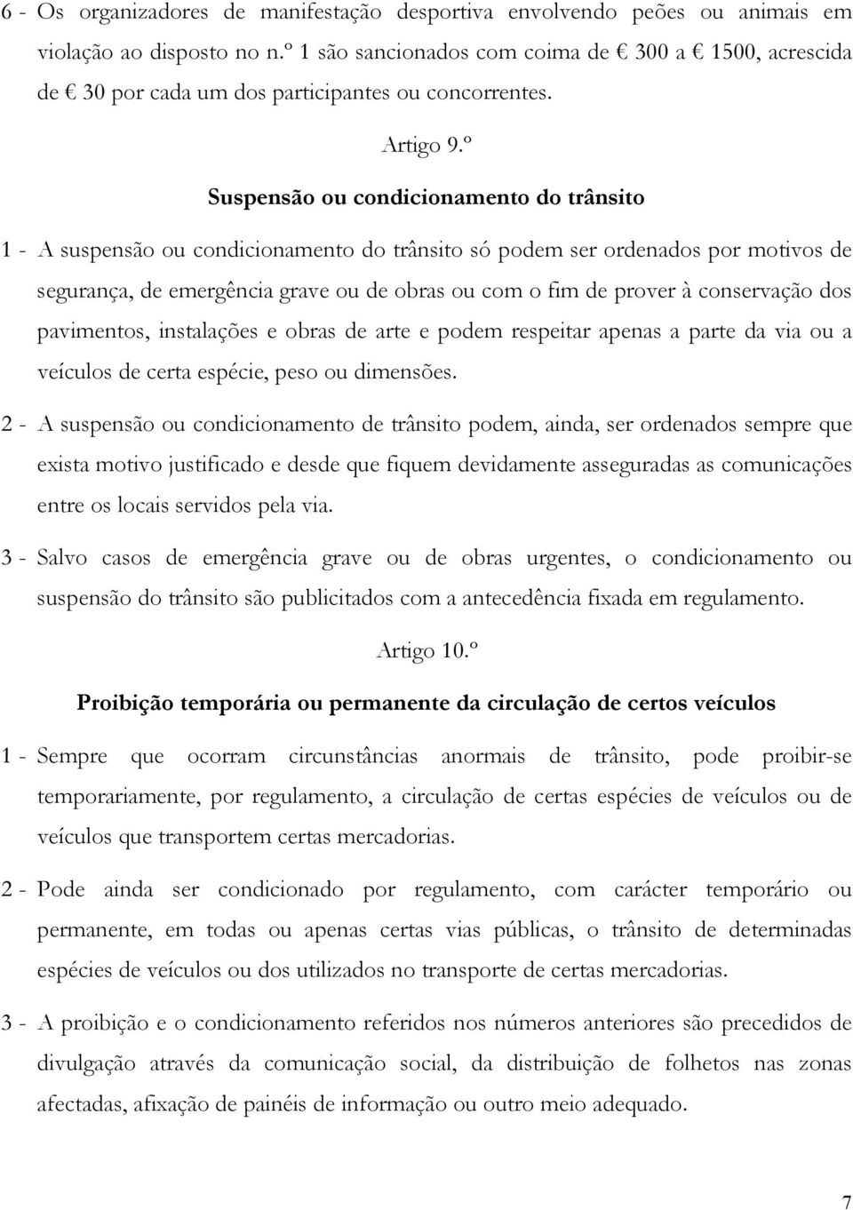 º Suspensão ou condicionamento do trânsito 1 - A suspensão ou condicionamento do trânsito só podem ser ordenados por motivos de segurança, de emergência grave ou de obras ou com o fim de prover à