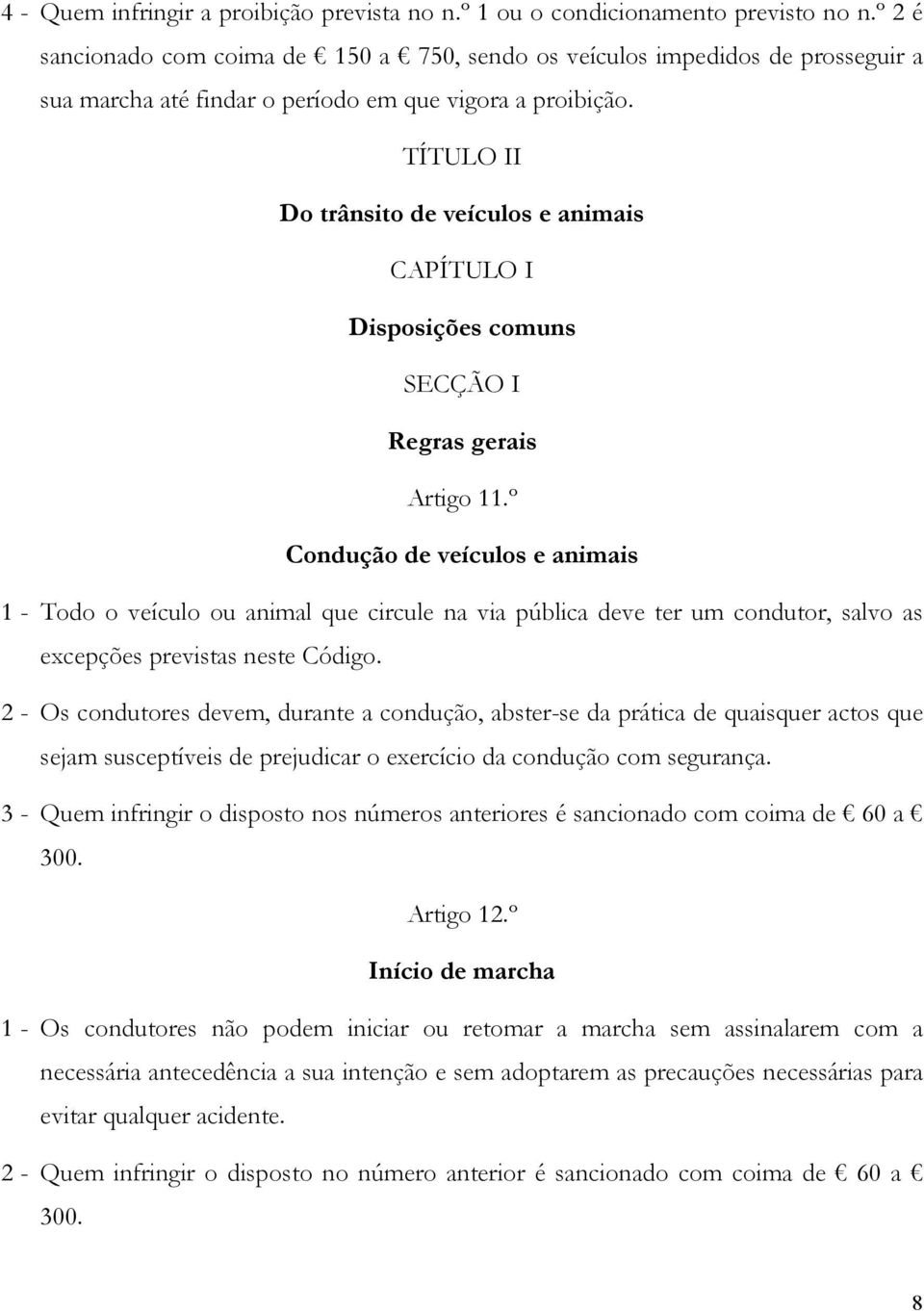 TÍTULO II Do trânsito de veículos e animais CAPÍTULO I Disposições comuns SECÇÃO I Regras gerais Artigo 11.