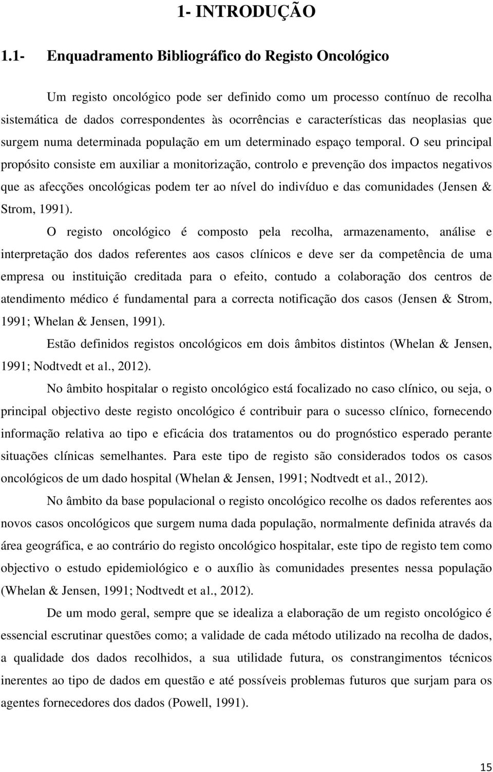 das neoplasias que surgem numa determinada população em um determinado espaço temporal.