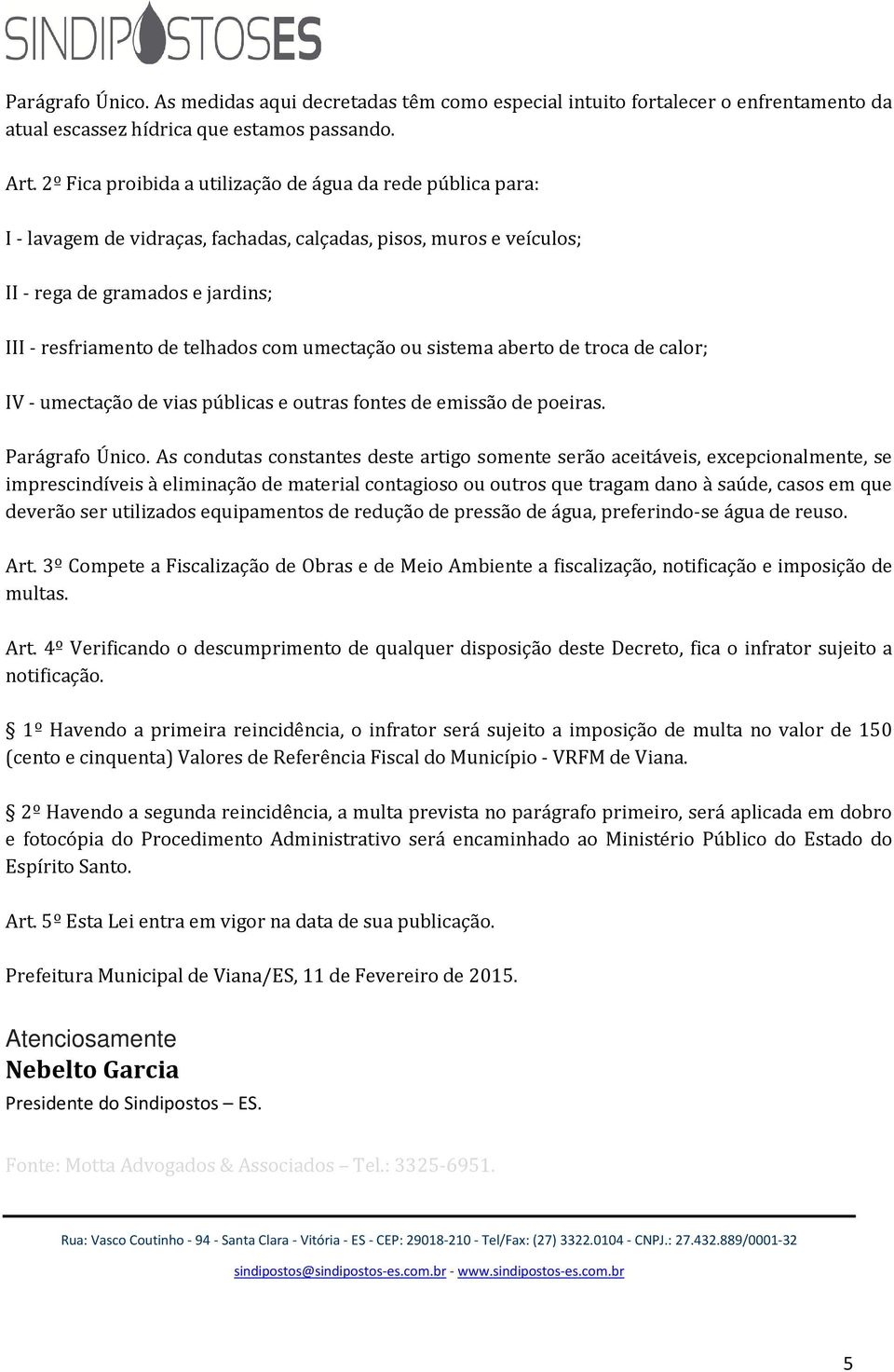 umectação ou sistema aberto de troca de calor; IV - umectação de vias públicas e outras fontes de emissão de poeiras. Parágrafo Único.