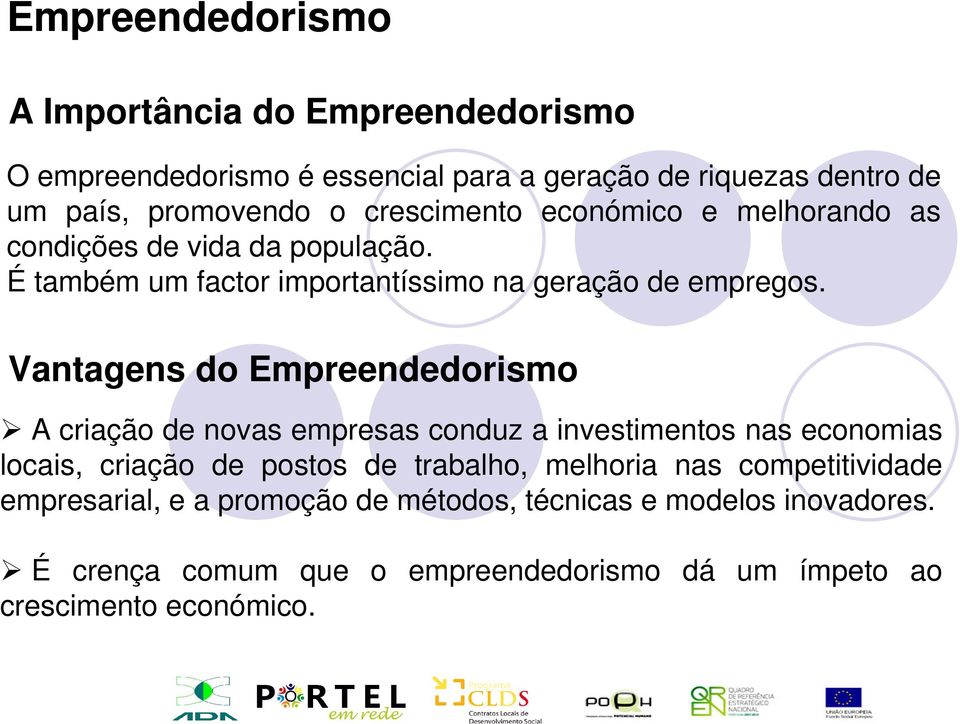 Vantagens do Empreendedorismo A criação de novas empresas conduz a investimentos nas economias locais, criação de postos de trabalho,