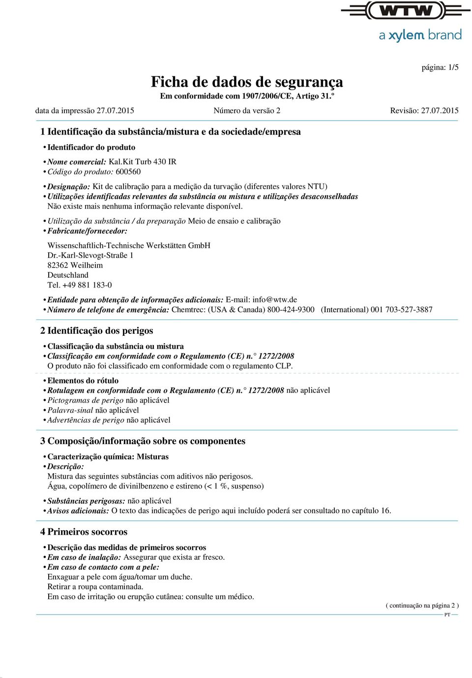 Wissenschaftlich-Technische Werkstätten GmbH Dr.-Karl-Slevogt-Straße 1 82362 Weilheim Deutschland Tel. +49 881 183-0 Entidade para obtenção de informações adicionais: E-mail: info@wtw.