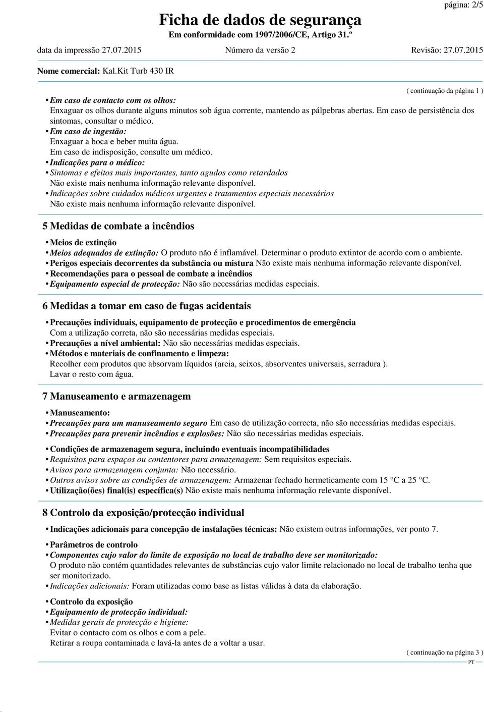 Indicações para o médico: Sintomas e efeitos mais importantes, tanto agudos como retardados Indicações sobre cuidados médicos urgentes e tratamentos especiais necessários 5 Medidas de combate a