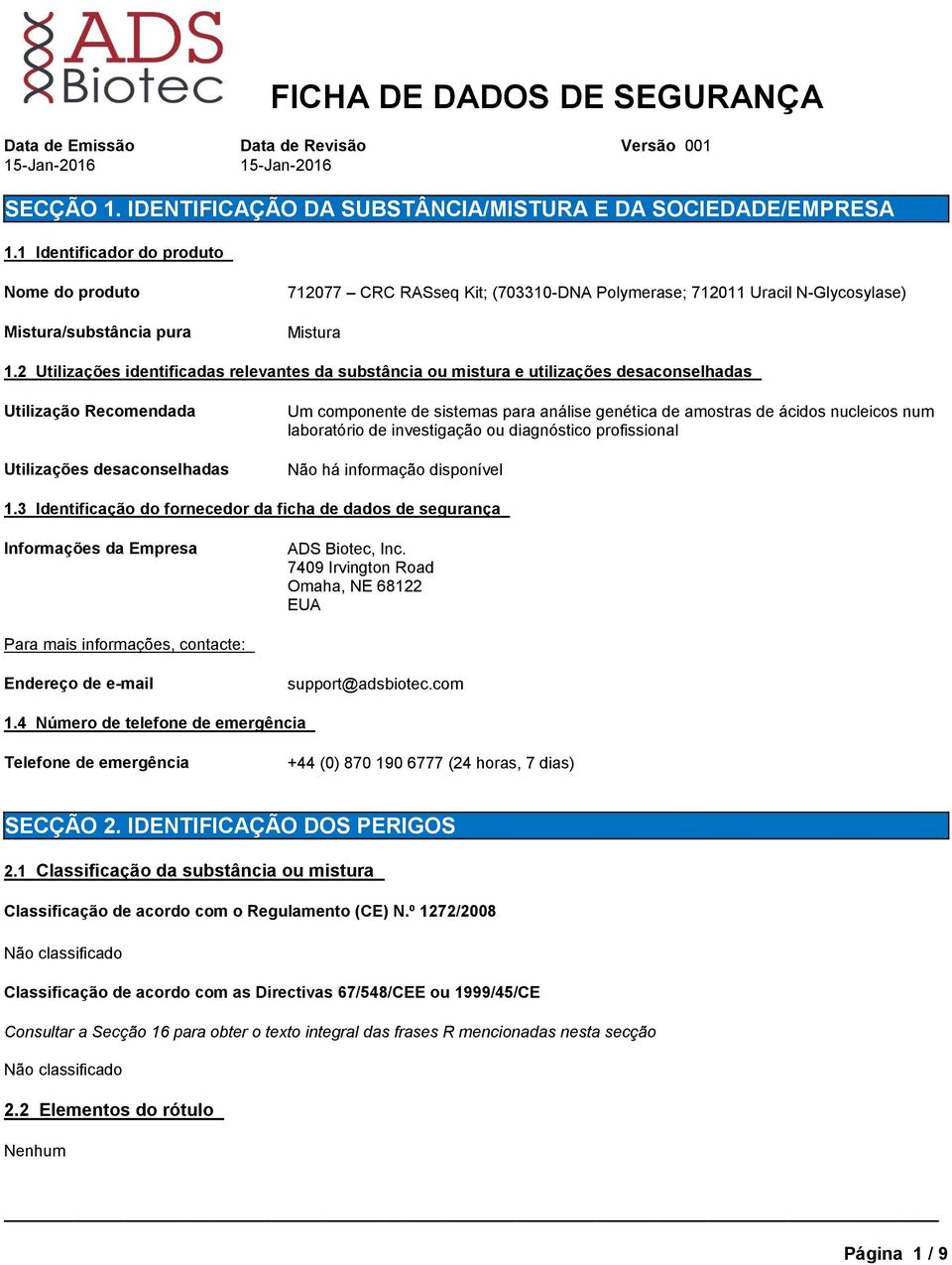 2 Utilizações identificadas relevantes da substância ou mistura e utilizações desaconselhadas Utilização Recomendada Utilizações desaconselhadas Um componente de sistemas para análise genética de