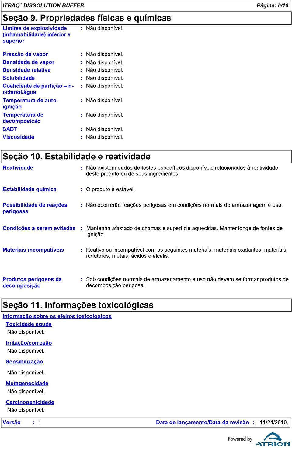 octanol/água Temperatura de autoignição Temperatura de decomposição SADT Viscosidade Seção 10.