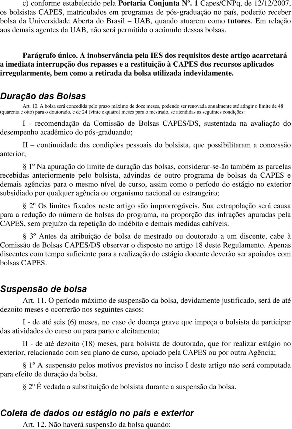 Em relação aos demais agentes da UAB, não será permitido o acúmulo dessas bolsas. Parágrafo único.