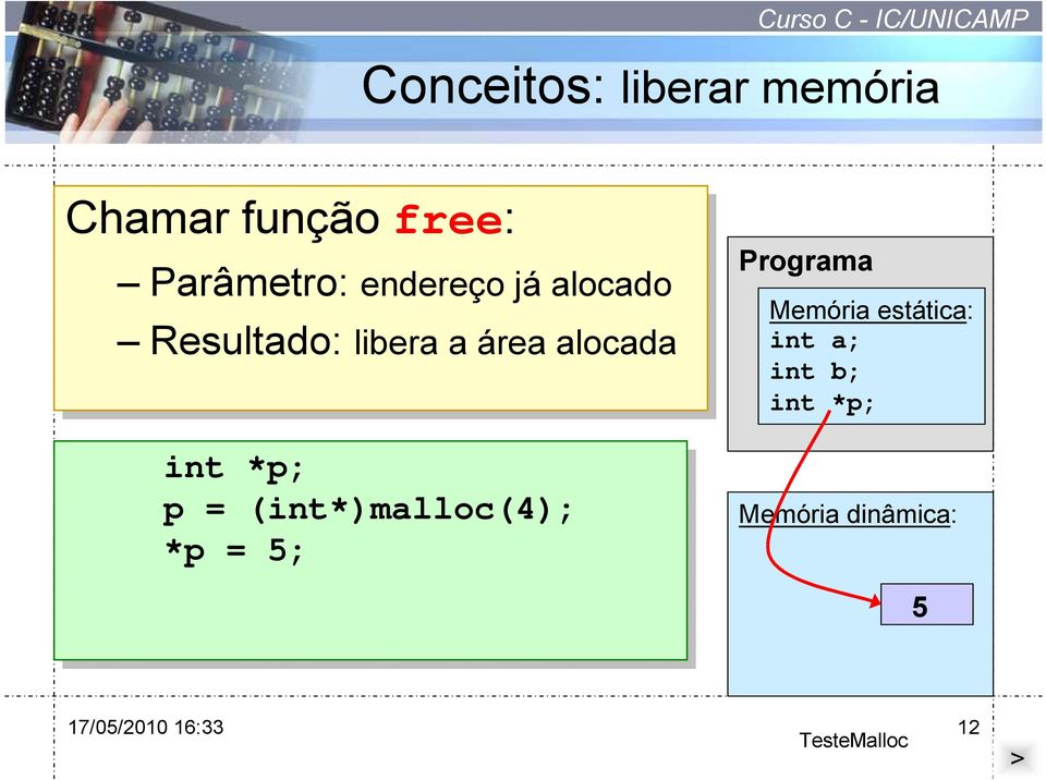 p = (int*)malloc(4); *p *p = 5; 5; Programa Memória estática: